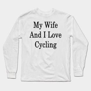 My Wife And I Love Cycling Long Sleeve T-Shirt